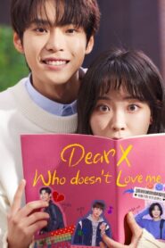 Dear X Who Doesn’t Love Me: Temporada 1